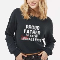 Proud Father Of A Few Smart Ass Not Dumbass Cropped Pullover Crew