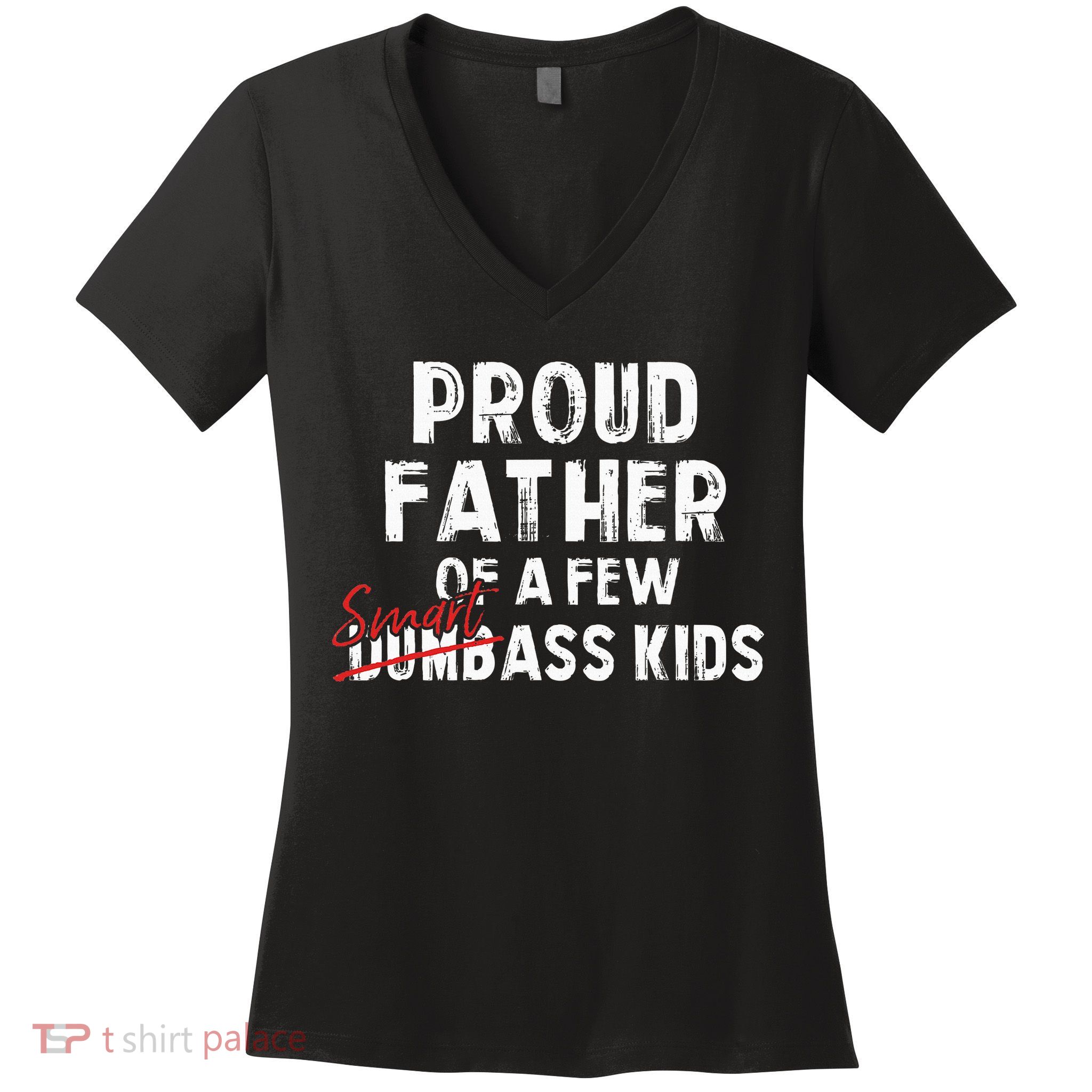 Proud Father Of A Few Smart Ass Not Dumbass Women's V-Neck T-Shirt