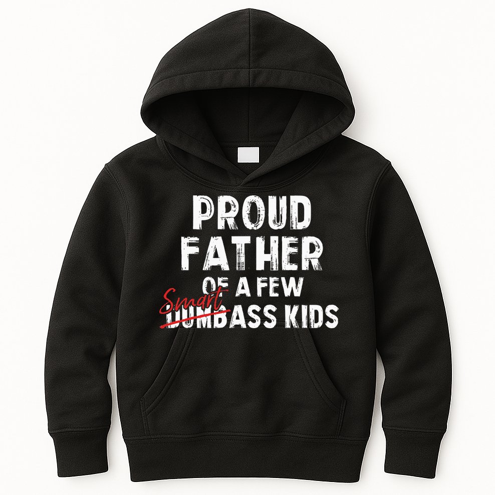 Proud Father Of A Few Smart Ass Not Dumbass Kids Hoodie