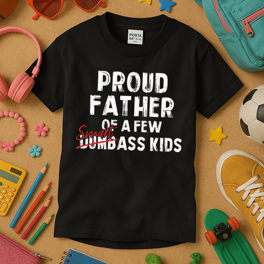 Proud Father Of A Few Smart Ass Not Dumbass Kids T-Shirt