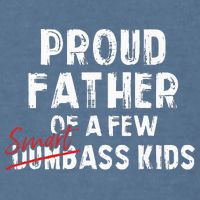 Proud Father Of A Few Smart Ass Not Dumbass Garment-Dyed Sweatshirt