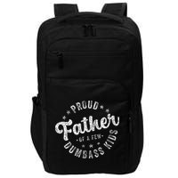 Proud Father Of A Few Dumbass Funny Fathers Day 2024 Impact Tech Backpack