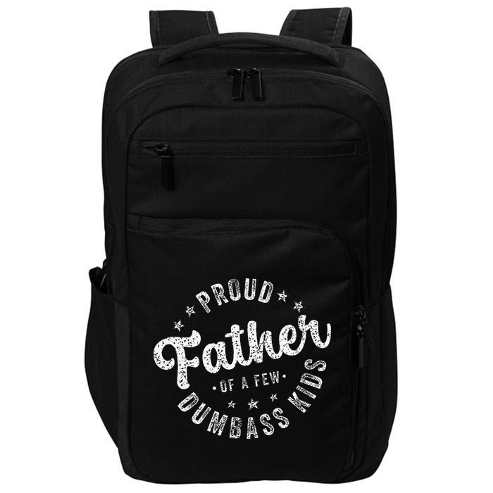 Proud Father Of A Few Dumbass Funny Fathers Day 2024 Impact Tech Backpack
