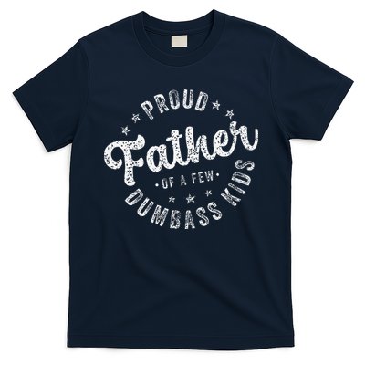 Proud Father Of A Few Dumbass Funny Fathers Day 2024 T-Shirt