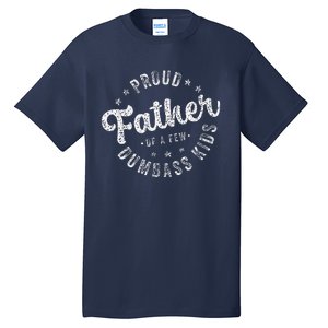 Proud Father Of A Few Dumbass Funny Fathers Day 2024 Tall T-Shirt