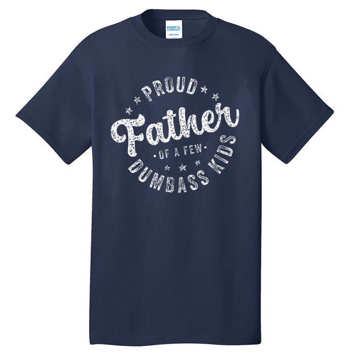 Proud Father Of A Few Dumbass Funny Fathers Day 2024 Tall T-Shirt