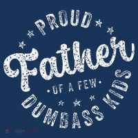 Proud Father Of A Few Dumbass Funny Fathers Day 2024 Button