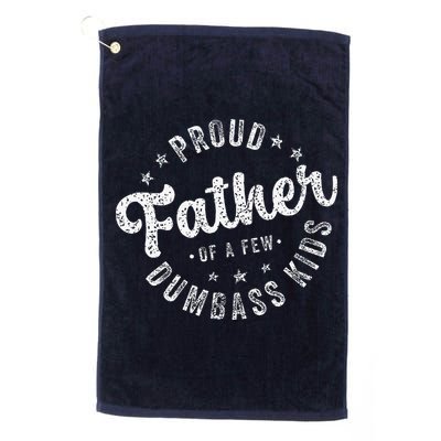 Proud Father Of A Few Dumbass Funny Fathers Day 2024 Golf Towel
