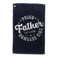 Proud Father Of A Few Dumbass Funny Fathers Day 2024 Golf Towel