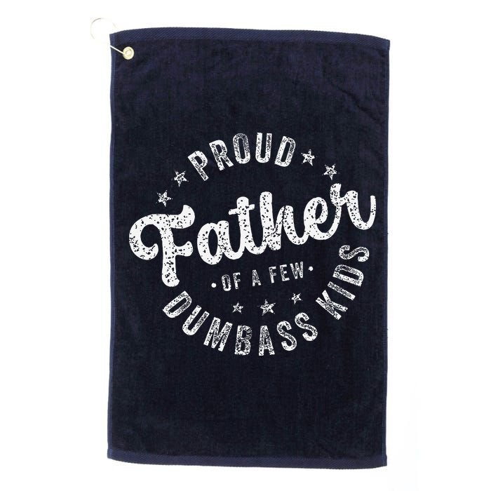Proud Father Of A Few Dumbass Funny Fathers Day 2024 Golf Towel