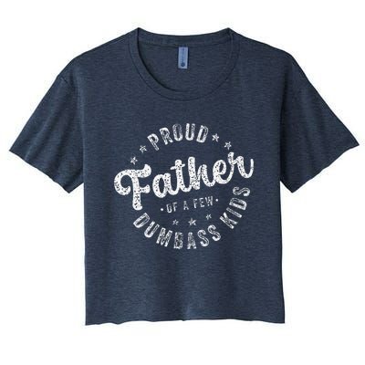 Proud Father Of A Few Dumbass Funny Fathers Day 2024 Women's Crop Top Tee