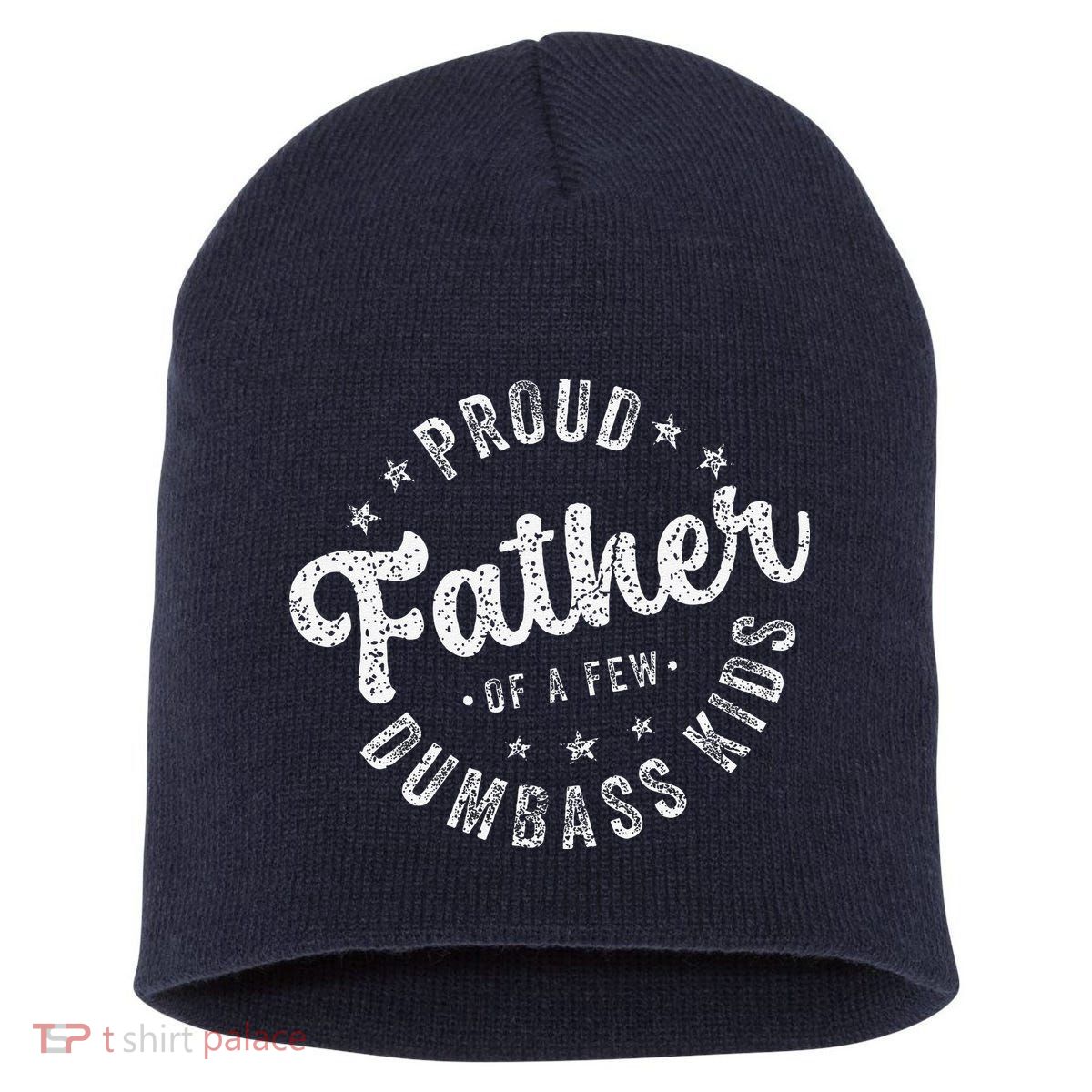 Proud Father Of A Few Dumbass Funny Fathers Day 2024 Short Acrylic Beanie