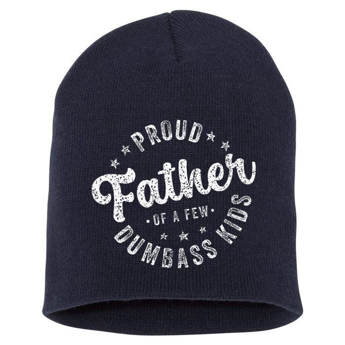 Proud Father Of A Few Dumbass Funny Fathers Day 2024 Short Acrylic Beanie