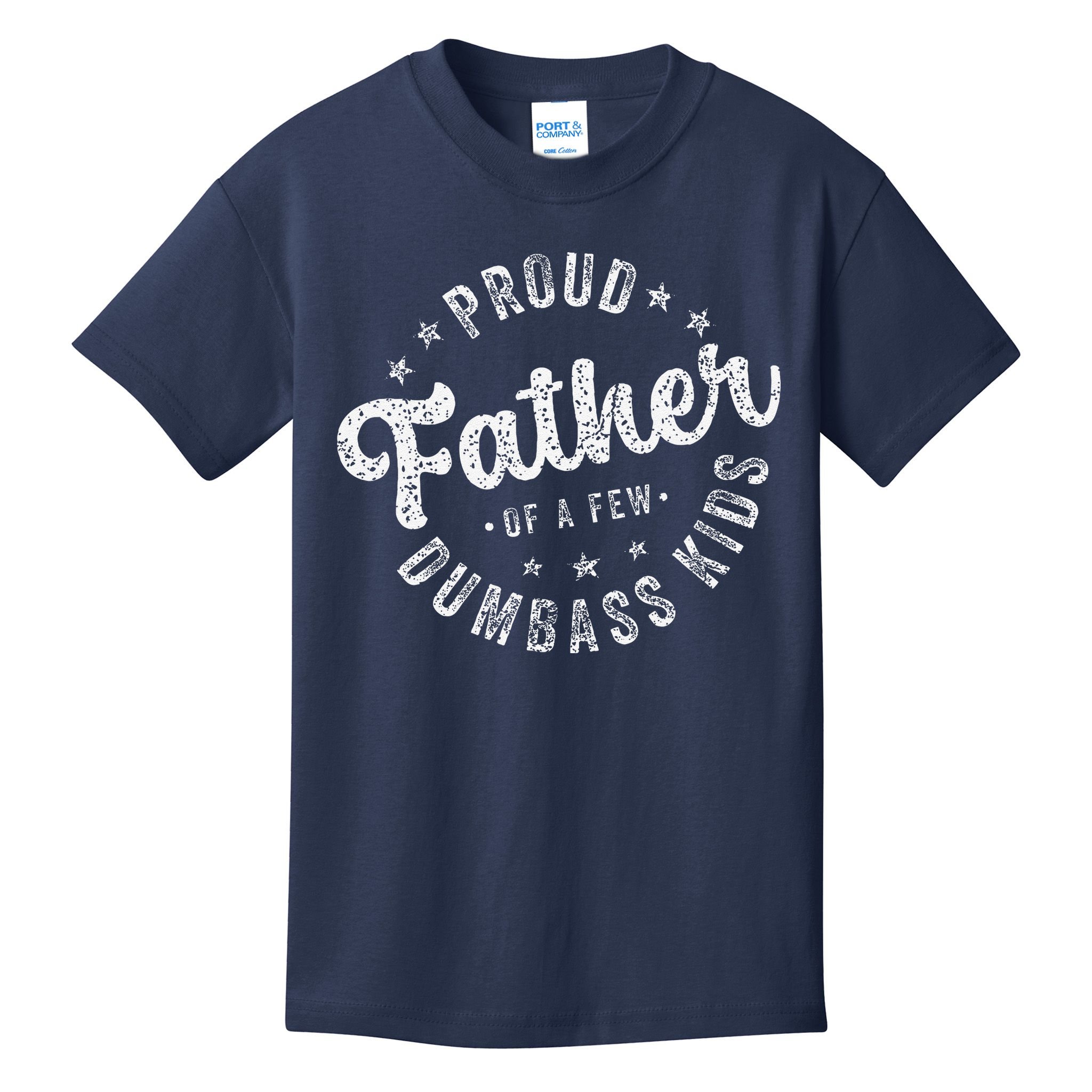 Proud Father Of A Few Dumbass Funny Fathers Day 2024 Kids T-Shirt