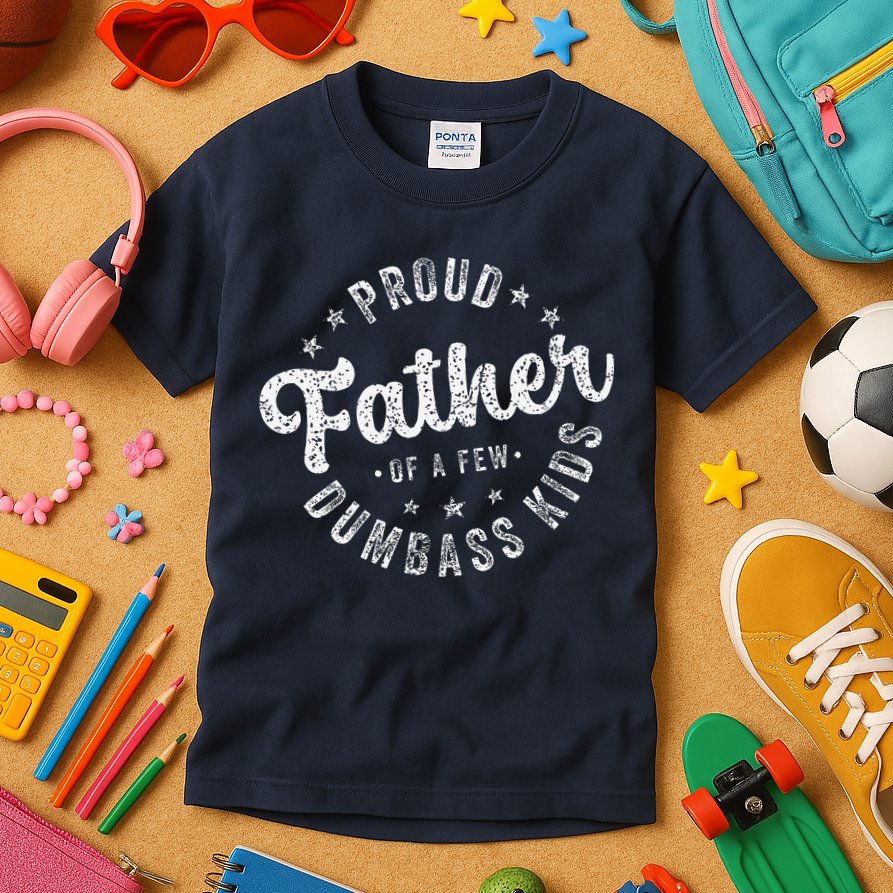Proud Father Of A Few Dumbass Funny Fathers Day 2024 Kids T-Shirt