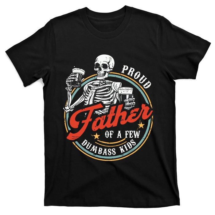 Proud Father Of A Few Dumbass Funny Dad Love Family T-Shirt