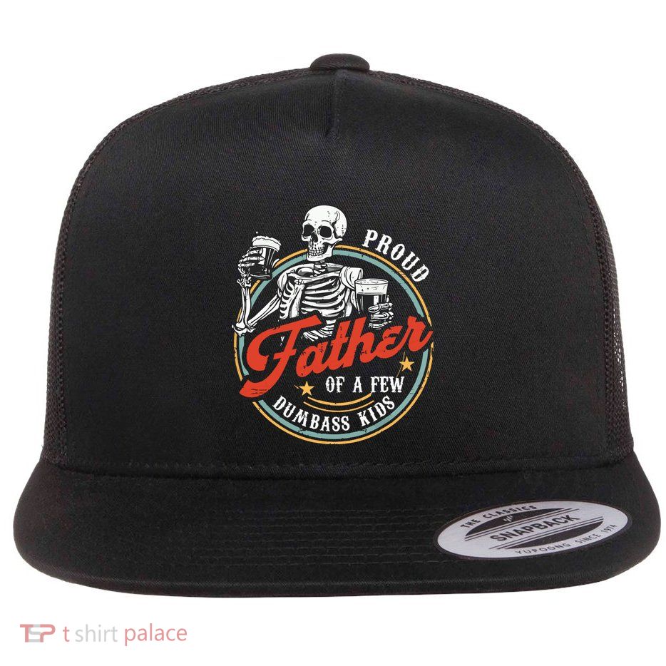 Proud Father Of A Few Dumbass Funny Dad Love Family Flat Bill Trucker Hat