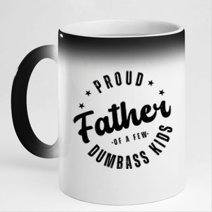 Proud Father Of A Few Dumbass Kids Funny Fathers Day 11oz Black Color Changing Mug