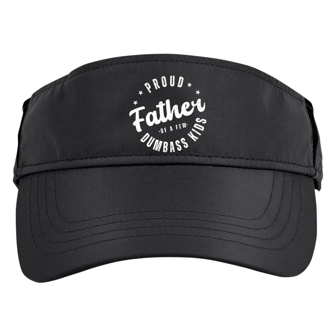 Proud Father Of A Few Dumbass Kids Funny Fathers Day Adult Drive Performance Visor