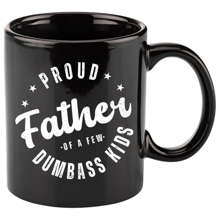 Proud Father Of A Few Dumbass Kids Funny Fathers Day 11oz C Handle Ceramic Mug