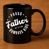 Proud Father Of A Few Dumbass Kids Funny Fathers Day 11oz C Handle Ceramic Mug