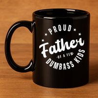 Proud Father Of A Few Dumbass Kids Funny Fathers Day 11oz C Handle Ceramic Mug