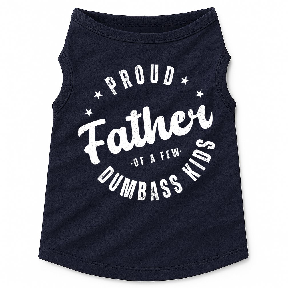 Proud Father Of A Few Dumbass Kids Funny Fathers Day Doggie Tank