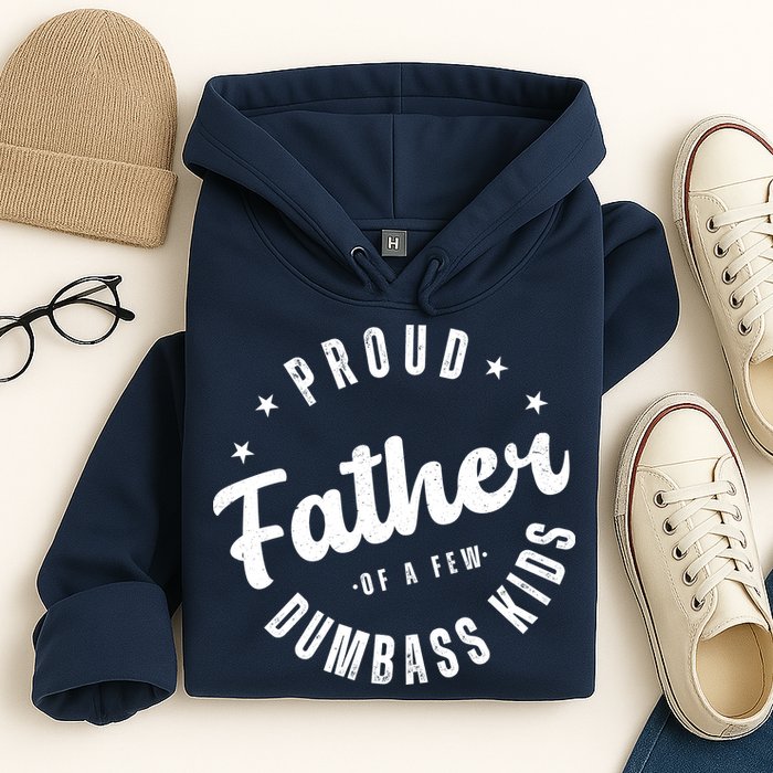 Proud Father Of A Few Dumbass Kids Funny Fathers Day Hoodie