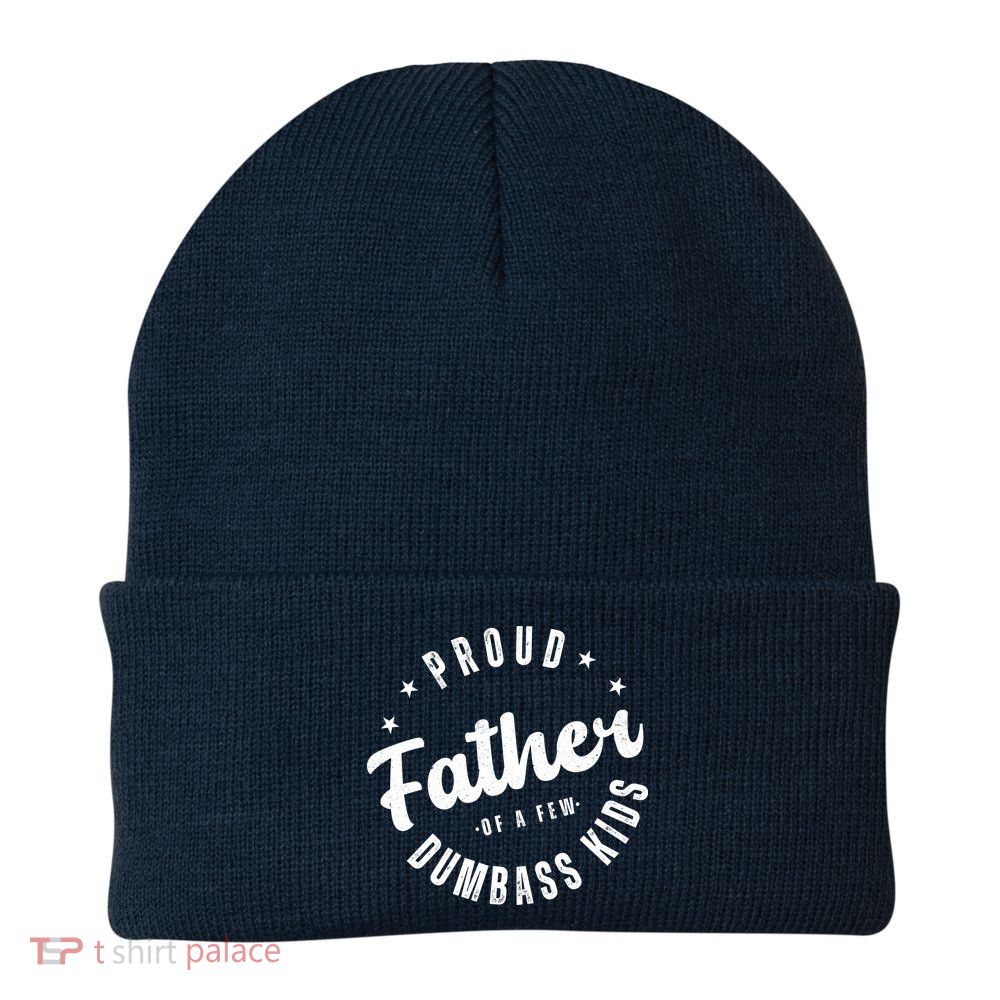 Proud Father Of A Few Dumbass Kids Funny Fathers Day Beanie
