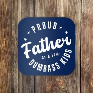 Proud Father Of A Few Dumbass Kids Funny Fathers Day Coaster