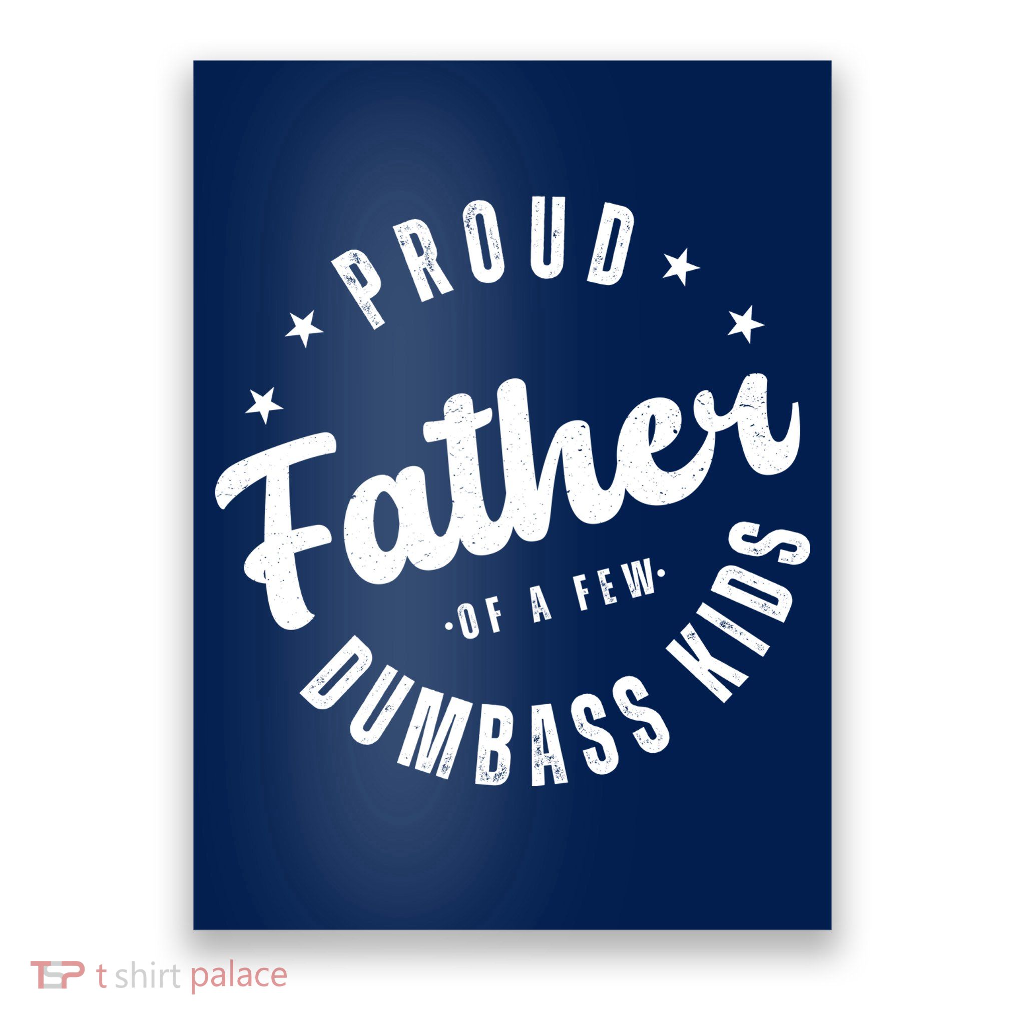 Proud Father Of A Few Dumbass Kids Funny Fathers Day Poster