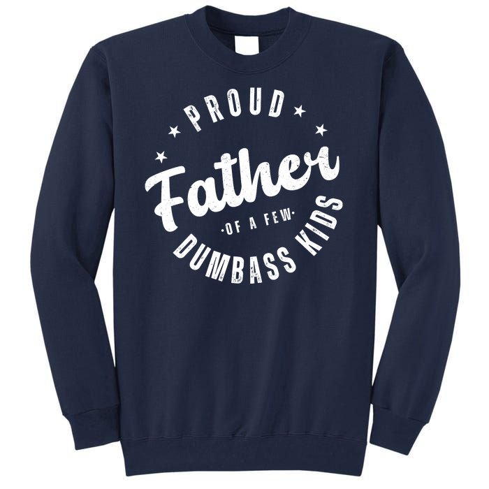 Proud Father Of A Few Dumbass Kids Funny Fathers Day Tall Sweatshirt