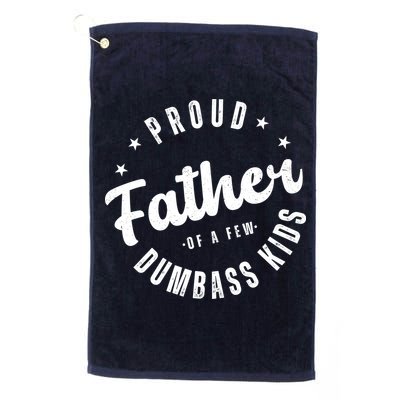 Proud Father Of A Few Dumbass Kids Funny Fathers Day Golf Towel
