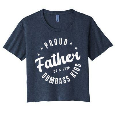 Proud Father Of A Few Dumbass Kids Funny Fathers Day Crop Top