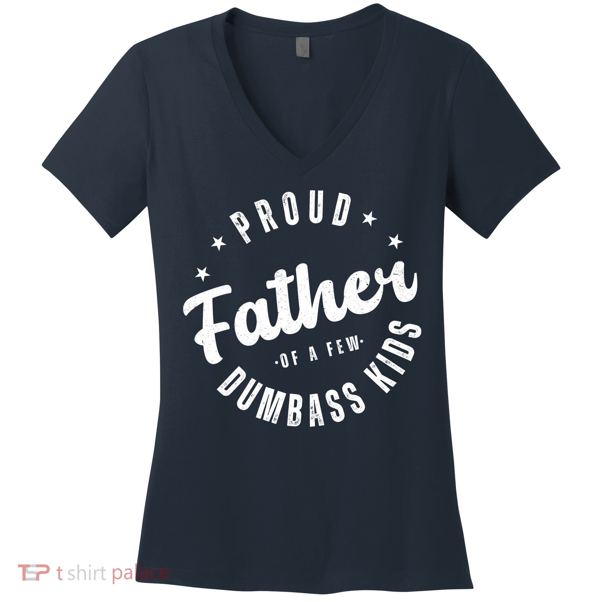 Proud Father Of A Few Dumbass Kids Funny Fathers Day Women's V-Neck T-Shirt