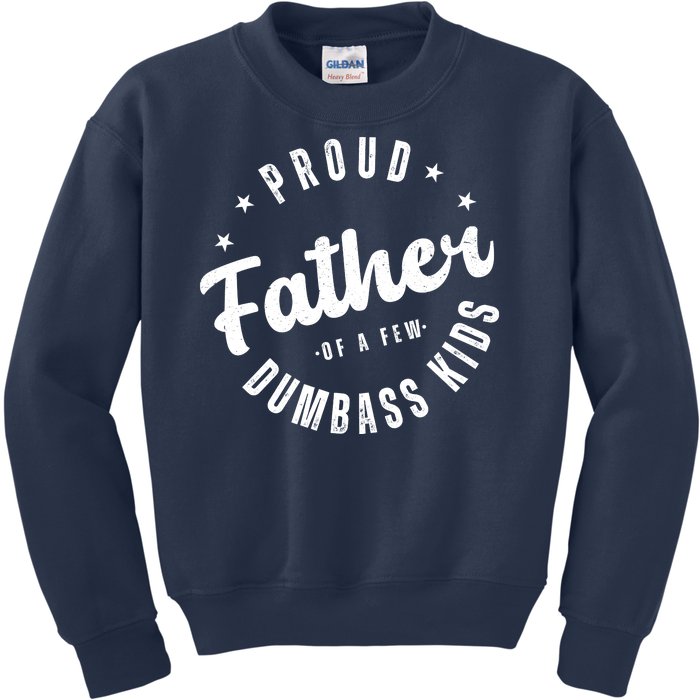 Proud Father Of A Few Dumbass Kids Funny Fathers Day Kids Sweatshirt