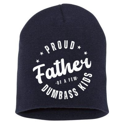 Proud Father Of A Few Dumbass Kids Funny Fathers Day Short Acrylic Beanie