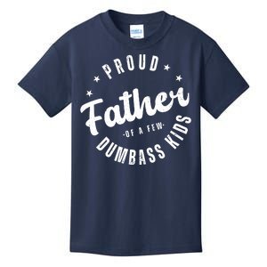 Proud Father Of A Few Dumbass Kids Funny Fathers Day Kids T-Shirt