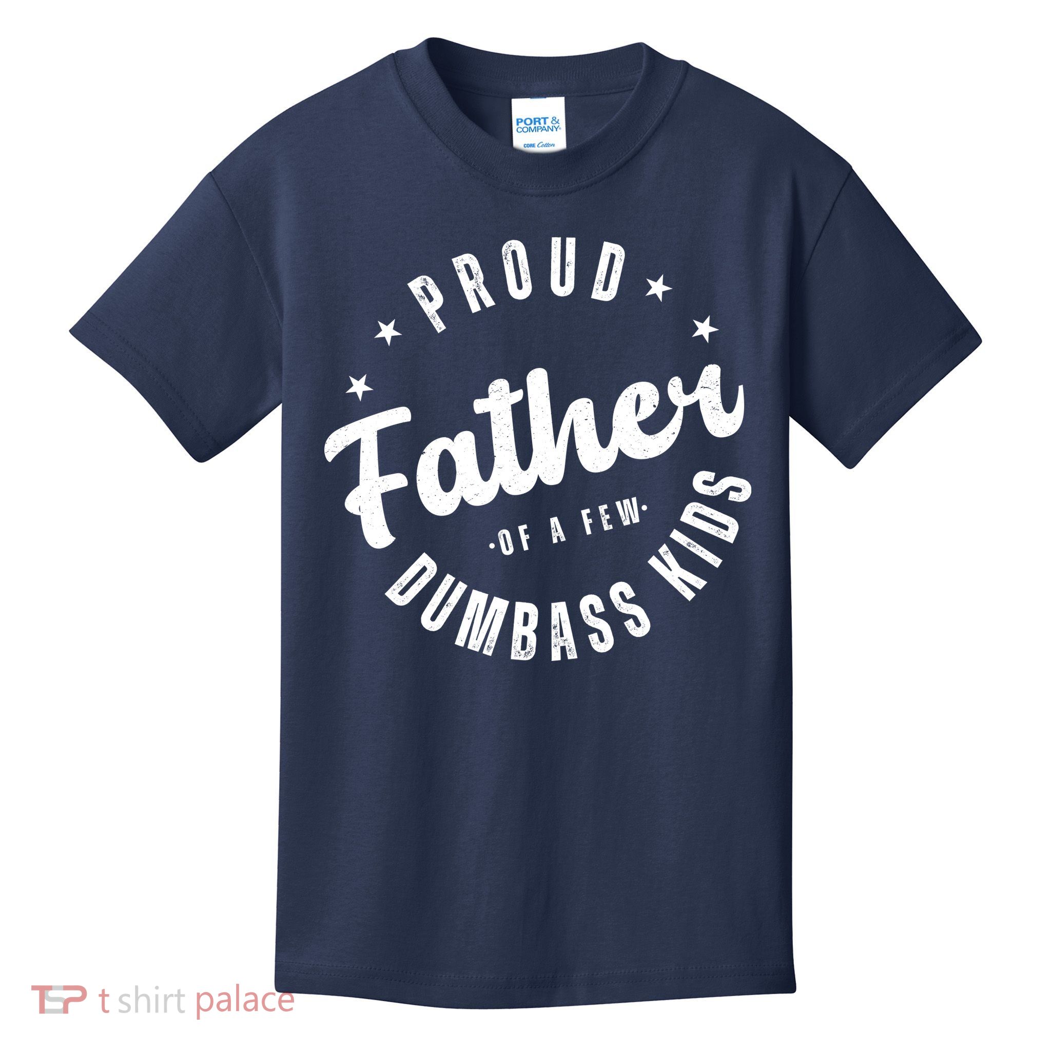 Proud Father Of A Few Dumbass Kids Funny Fathers Day Kids T-Shirt