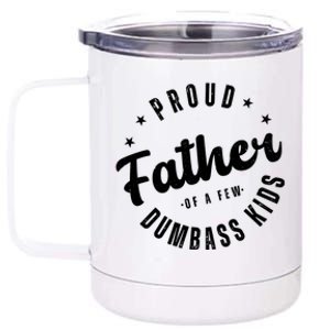 Proud Father Of A Few Dumbass Kids Funny Fathers Day 12 oz Stainless Steel Tumbler Cup