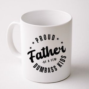 Proud Father Of A Few Dumbass Kids Funny Fathers Day Coffee Mug