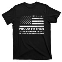 Proud Father Of A Few Dumbass Kidss Funny Fathers Day T-Shirt