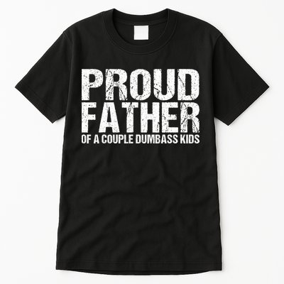 Proud Father Of A Couple Dumbass Tall T-Shirt