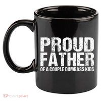 Proud Father Of A Couple Dumbass 11oz C Handle Ceramic Mug