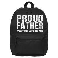 Proud Father Of A Couple Dumbass 16 in Basic Backpack