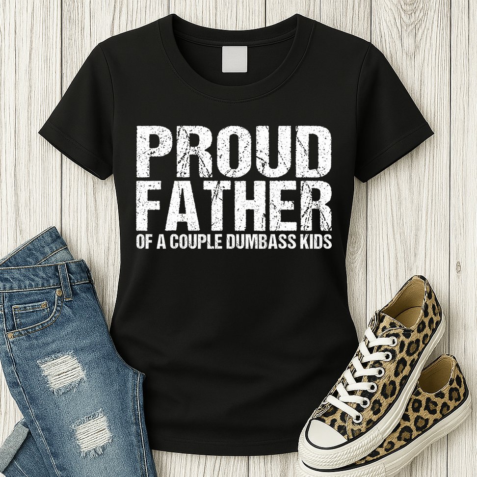 Proud Father Of A Couple Dumbass Womens T-Shirt