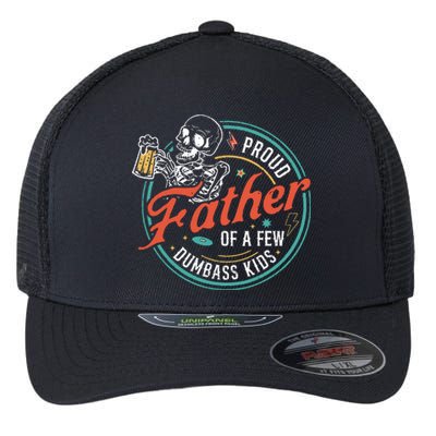 Proud Father Of A Few Dumbass Funny Dad Love Family Flexfit Unipanel Trucker Cap