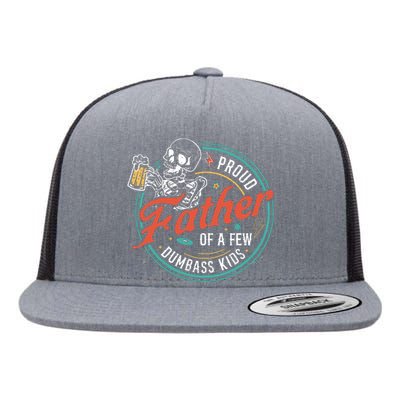 Proud Father Of A Few Dumbass Funny Dad Love Family Flat Bill Trucker Hat