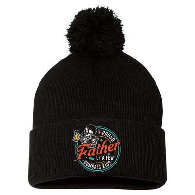 Proud Father Of A Few Dumbass Funny Dad Love Family Pom Pom 12in Knit Beanie