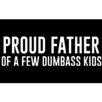 Proud Father Of A Few Dumbass Bumper Sticker